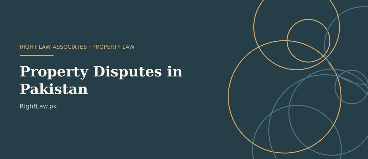 Property Disputes In Pakistan — Right Law Associates Property Disputes In Pakistan legal services and document review by Right Law Associates