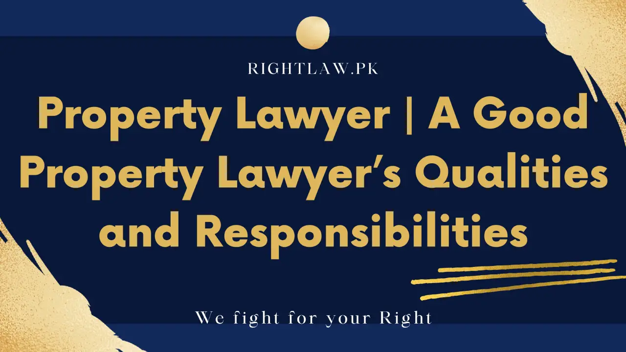 Property Lawyer | A Good Property Lawyer’s Qualities and Responsibilities